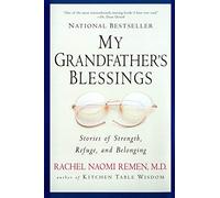 My Grandfather's Blessings: Stories of Strength, Refuge, and Belonging by Rachel Naomi Remen (2001-04-01)
