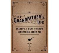 My Grandfather's Life - Second Edition: Grandpa, I Want To Know Everything About Youvolume 37