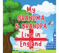 My Grandma And Grandpa Live In England: A Childrens Book For Families Who Live Far Apart, Perfect For Long-Distance Family Bonding