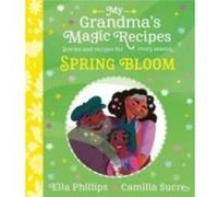 My Grandmas Magic Recipes Spring Bloom by Ella Phillips Ella Phillips (Auteur)