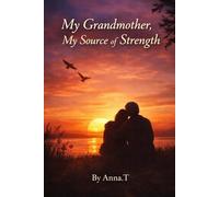My Grandmother, My source of Strength: A Heartfelt Story of Love, Guidance, and Unbreakable Support