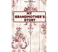 MY GRANDMOTHER’S STORY: A guided journal to preserve precious memories and celebrate love, values and family roots