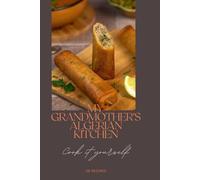 My Grandmother's Algerian Kitchen: Traditional Recipes to Cook at Home