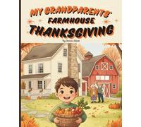 My Grandparents' Farmhouse Thanksgiving: A Sweet Autumn Tale of Family Love, Fall Harvest, and the True Meaning of Thankfulness | Perfect for Toddlers and Preschoolers
