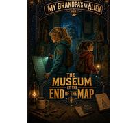 My Grandpa's an Alien: The Museum at the End of the Map