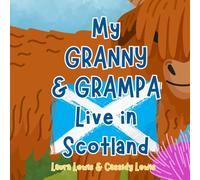 My Granny And Grampa Live In Scotland: A Children’s Book For Families Who Live Far Apart, Perfect For Long-Distance Family Bonding