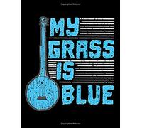My Grass Is Blue: A Funny Musician Themed Blank Sheet Lined Writing Journal Notebook For The Bluegrass Guitarist (Musical Composition Notebooks Blank Journals)