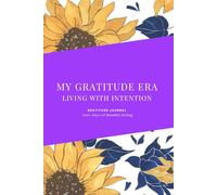 My Gratitude Era: Living With Intention: 100+ Days of Mindful Living