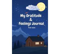 My Gratitude & feelings journal for kids: Exploring Emotions, Gratitude, and Kindness