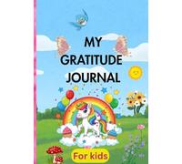 MY GRATITUDE JOURNAL FOR KIDS: Daily Prompts to Help Kids Practice Positivity, Gratitude, and Joy All Year Long