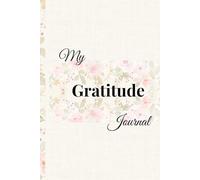 My Gratitude Journal: Gentle Prompts for a More Thankful and Mindful You