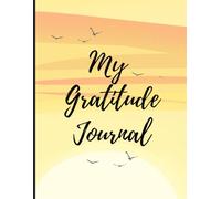 My Gratitude Journal: Simple Daily Prompts to Cultivate Positivity and Mindfulness