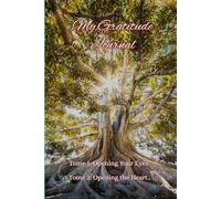 My Gratitude Journal: Tome 1: Opening Your Eyes and Tome 2: Opening Your Heart