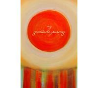 My Gratitude Journey: A Daily Gratitude Journal to Help You Reflect, Appreciate, and Create Lasting Change-in Just Minutes a Day.