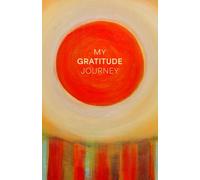 My Gratitude Journey: A Daily Gratitude Journal to Help You Reflect, Appreciate, and Create Lasting Change-in Just Minutes a Day.
