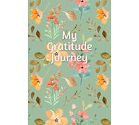 My Gratitude Journey: A Gratitude Journal for Well-Being and Inner Peace: 48 Weeks of Daily Reflections, Motivational Quotes, Mindfulness Exercises, ... Positivity and Transform Your Mindset