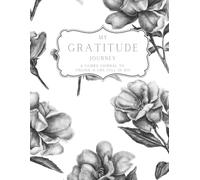 My Gratitude Journey: A Guided Journal to Unlock a Life Full of Joy
