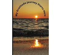 My Gratitude Journey Starts Here: A Daily Workbook to Change your Mindset on Life
