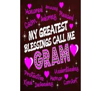 My Greatest Blessings Call Me Gram: A Heartfelt Journal to Cherish the Memories, Love, and Joy of Being a Proud Grandmother - blank writing Journal / ... notes or writing down your thought and ideas.
