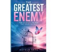 My greatest enemy: How to defeat the mind that's holds you back