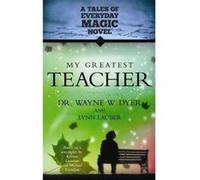 My Greatest Teacher: A Tales of Everyday Magic Novel Dyer, Dr Wayne W (Auteur)