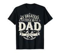 My Greatest Title is Dad Fatherhood Father's Day T-Shirt