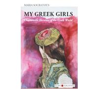 My Greek Girls: Charismatic Heroines of the Greek World