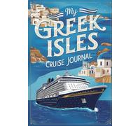 My Greek Isles Cruise Journal: With 100 Prompts to Record Your Big Adventures at Sea