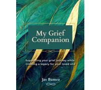My Grief Companion: Supporting Your Grief Journey While Creating a Legacy For Your Loved One