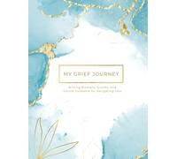 My Grief Journey: Writing Prompts, Quotes, and Gentle Guidance for Navigating Loss