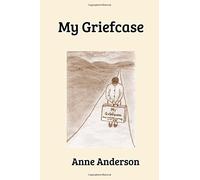 My Griefcase: A Woman's Journey with Grief