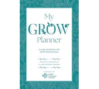 My GROW Planner: A 90 day introduction to the GROW Method of Prayer