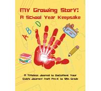 My Growing Story: A School Year Keepsake: A Timeless Journal to Document Your Child's Journey from Pre-K to 12th Grade: Perfect for First Day of ... Books, and a Fun Parent-Child Tradition.