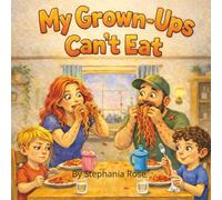 My Grown-Ups Can't Eat: A Very Messy Dinner Story