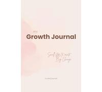 My Growth Journal: Small Steps to Create Big Change