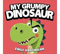 My Grumpy Dinosaur: Children’s Book about Anger Management, Emotions and Big Feelings for Kids, Preschool and Kindergarten, Ages 2-6