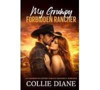 My Grumpy Forbidden Rancher: An Enemies-To-Lovers Forced Proximity Romance