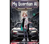 My Guardian AI: Sentient Steed (Book 1 of the Post-apocalyptic War Between AI and Zombie Survival Series)