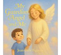 My Guardian Angel and Me: "A Gentle Story of Love, Protection, and Forever Friendship"