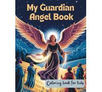 My Guardian Angel Book: A Sweet and Comforting Coloring Book About God’s Protection and Angelic Care for Young Children