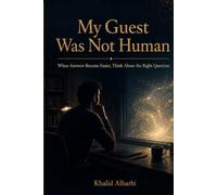 My Guest Was Not Human: A Human Guide to Understanding and Using Artificial Intelligence with Awareness