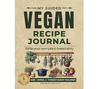 My Guided Vegan Recipe Journal: Write Your Own Plant-Based Story