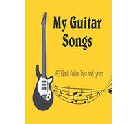 My Guitar Songs: Manuscript Guitar Tablature - 60 Tabs And Lyrics To Create - Blank Guitar Tabs - Special Guitarist And Musician