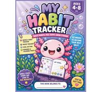 My Habit Tracker for Kids Ages 4-8: Cute Axolotl Habit & Mood Tracker with Goal Setting and Rewards | Build Daily Routines and Positive Habits for Kids