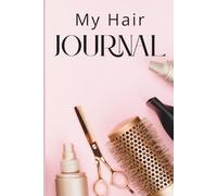My Hair Care Journal: Track Wash Days, Growth, Products, and Protective Styles for Healthy, Natural Hair