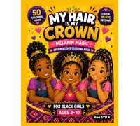 My Hair is My Crown: Melanin Magic Affirmation Coloring Book for Black Girls Ages 3-10