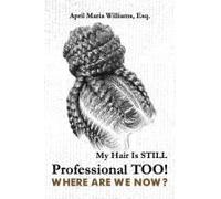 My Hair Is Still Professional Too! Where Are We Now?
