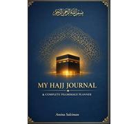 My Hajj Companion: A Complete Guide for the First-Time Pilgrim