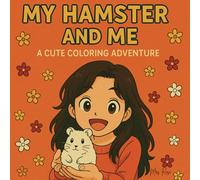 My Hamster and Me: A Cute Coloring Adventure: Bold and Easy Coloring Book for Kids and Adults Simple Stress Relief Cute Designs. Size 8.5 x 8.5