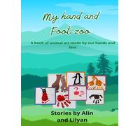 MY HAND AND FOOT ZOO: A book of animal art made by our hands and feet